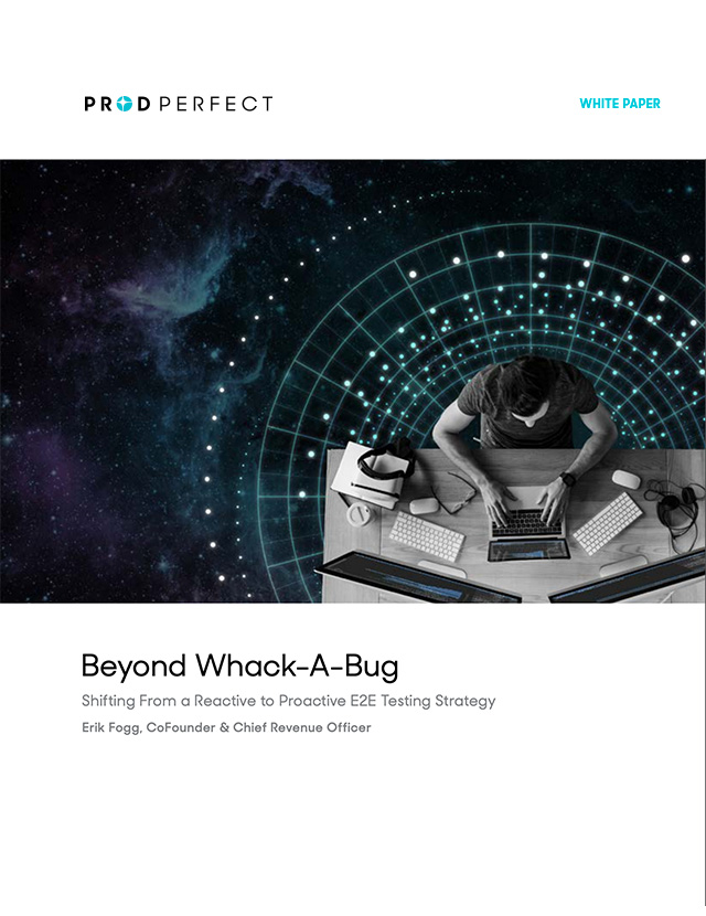 Beyond Whack-a-Bug: Shifting From A Reactive To Proactive E2E Testing Strategy
